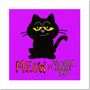 Meow = you may serve me...peasant... Posters and Art